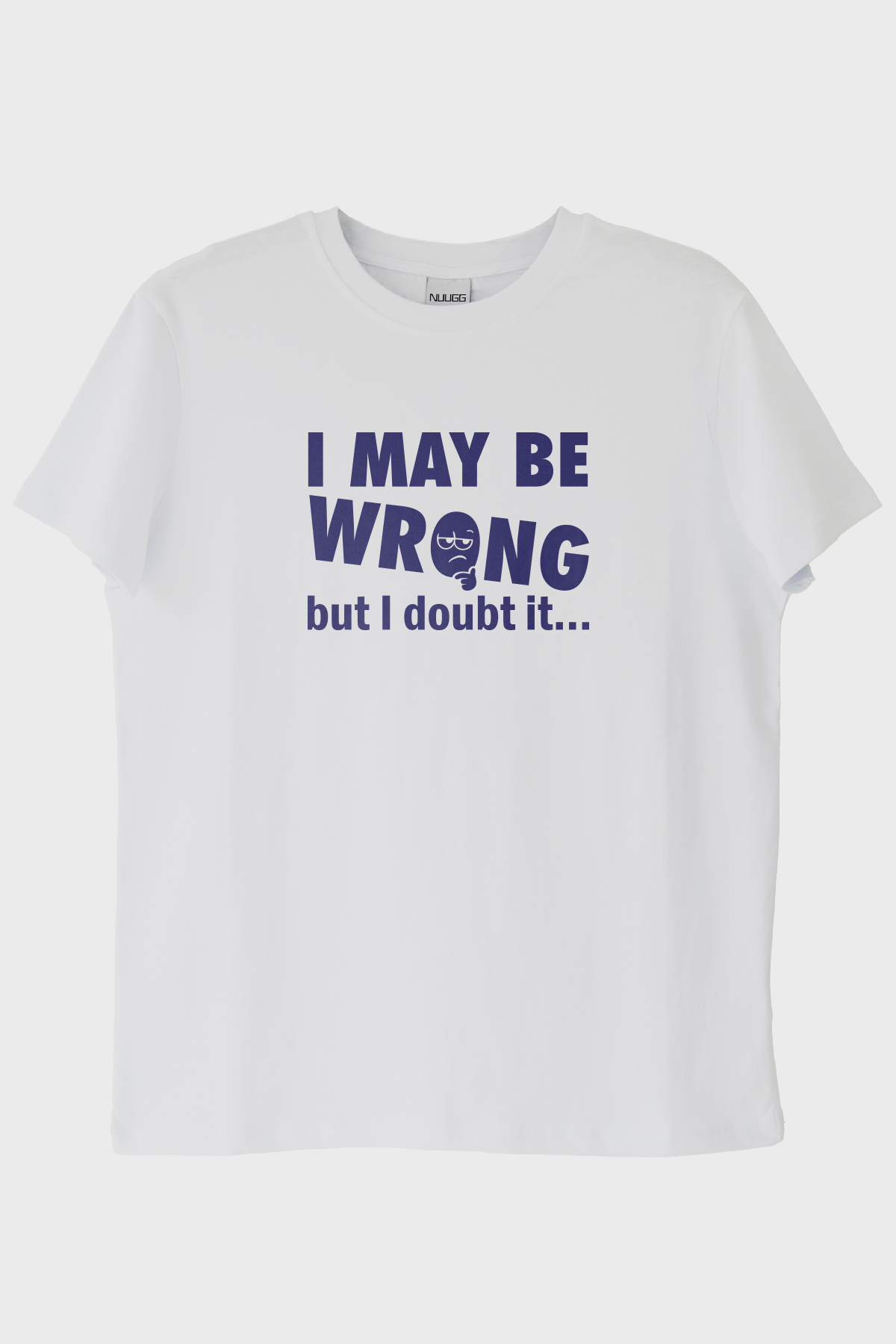 I May Be Wrong but I Doubt It Baskılı Beyaz Tişört